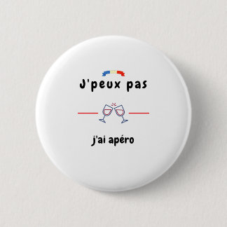 Badge Rond 5 Cm T-shirt Je peux pas j'ai Apéro