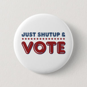 Badge Rond 5 Cm Tais-toi juste et votez