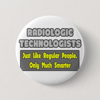 Badge Rond 5 Cm Technologues radiologiques .. Plus intelligent