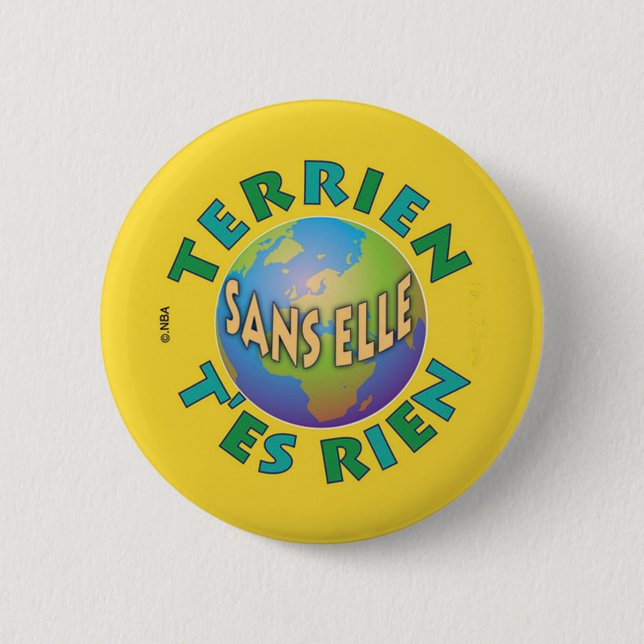 Badge Rond 5 Cm Terrien sans elle t'es rien (Devant)