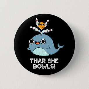 Badge Rond 5 Cm Thar She Bowles Funny Whale Bowling Pun Dark BG