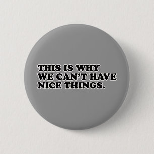 Badge Rond 5 Cm This Is Why We Can't Have Nice Things