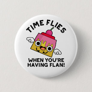 Badge Rond 5 Cm Time Flies When You're Having Flan Food Pun 