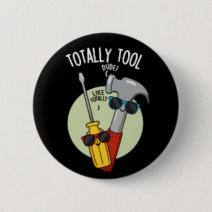 Badge Rond 5 Cm Totally Tool Drôle de Plaisanterie de Bricoleur Fo