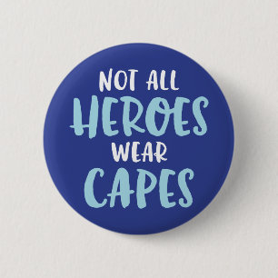 Badge Rond 5 Cm Tous Les Héros Ne Portent Pas De Capes.