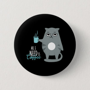 Badge Rond 5 Cm Tout ce dont j'ai besoin c'est du café et mon chat