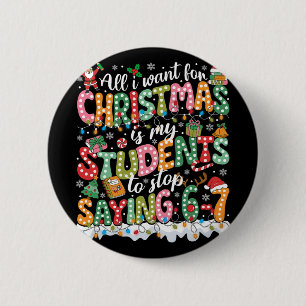 Badge Rond 5 Cm Tout ce que je veux pour Noël, c'est que mes élève