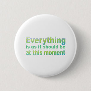 Badge Rond 5 Cm Tout est pendant qu'il devrait être