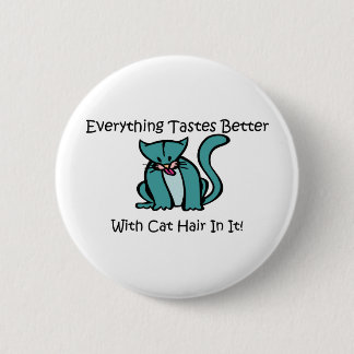 Badge Rond 5 Cm Tout goûte meilleur avec des cheveux de chat dans