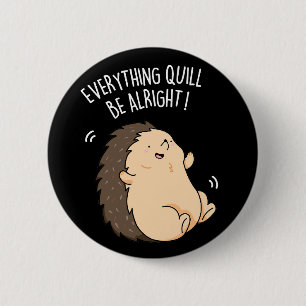Badge Rond 5 Cm Tout Quill Be Alright Hedgehog Pun Dark BG