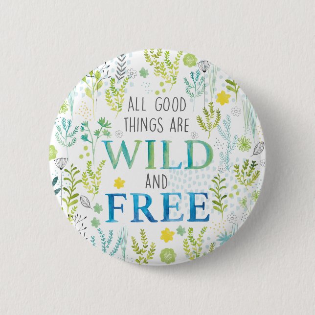 Badge Rond 5 Cm Toutes les bonnes choses sont sauvages et libres (Devant)