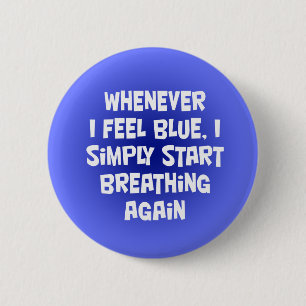Badge Rond 5 Cm Toutes les fois que je me sens bleu