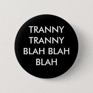Badge Rond 5 Cm TRANNY TRANNY BLAH - Blah