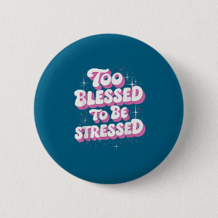 Badge Rond 5 Cm Trop bénis pour être stressés