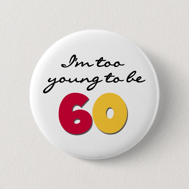 Badge Rond 5 Cm Trop jeune pour être 60 (Devant)