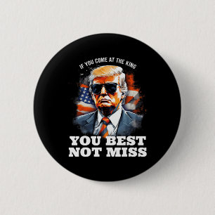 Badge Rond 5 Cm Trump Shirt Si Vous Venez Au Roi, Il Vaut Mieux Ne