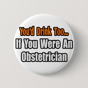 Badge Rond 5 Cm Tu boirais aussi...Obstétricien