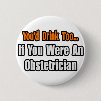 Badge Rond 5 Cm Tu boirais aussi...Obstétricien