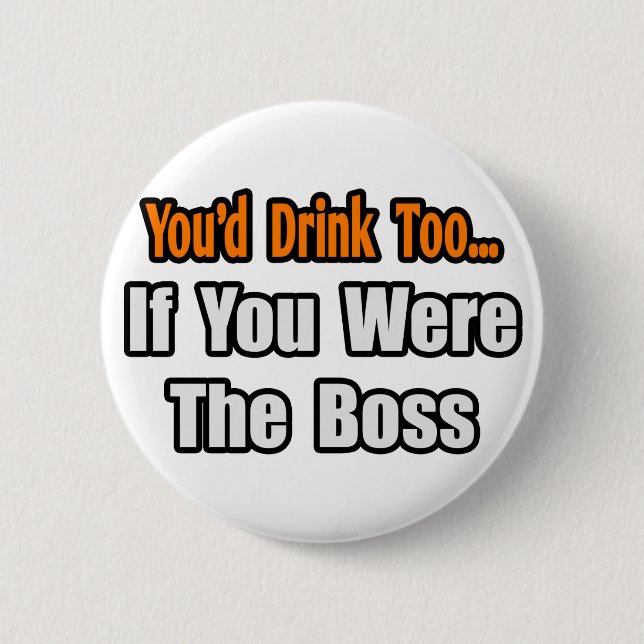 Badge Rond 5 Cm Tu Boirais Aussi...Patron (Devant)