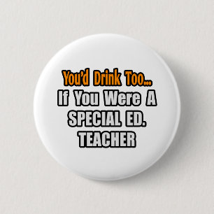 Badge Rond 5 Cm Tu boirais aussi...Spécial Ed. Enseignant