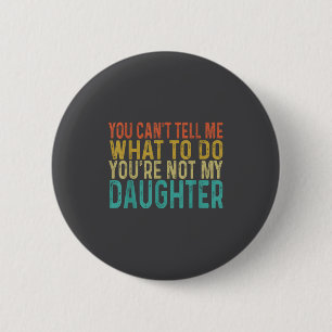 Badge Rond 5 Cm Tu ne peux pas me dire quoi faire, tu n'es pas ma