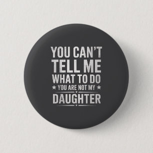 Badge Rond 5 Cm Tu ne peux pas me dire quoi faire tu n'es pas ma f