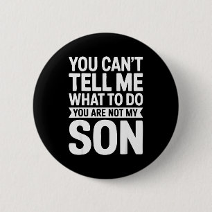 Badge Rond 5 Cm Tu ne peux pas me dire quoi faire, tu n'es pas mon