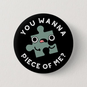 Badge Rond 5 Cm Tu Veux Une Pièce De Moi Drôle Jigsaw Pun Dark BG