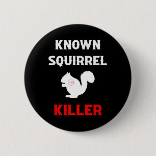Badge Rond 5 Cm Tueur d'écureuil connu Drôle de chasse 