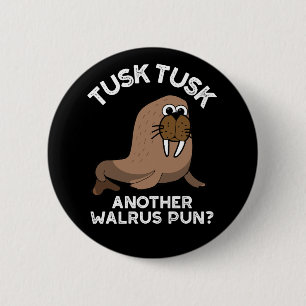 Badge Rond 5 Cm Tusk Tusk Un autre Walrus Pun amusant Pun Dark BG