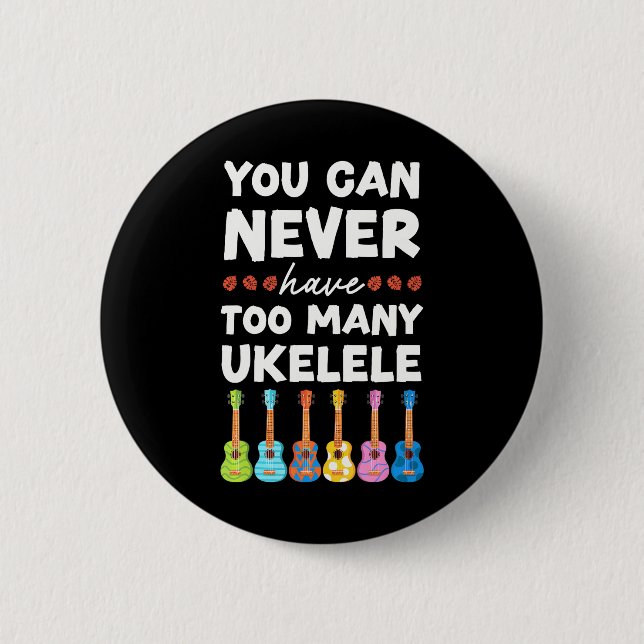 Badge Rond 5 Cm Ukulele Uke Hawaïen On Ne Peut Jamais En Avoir Tro (Devant)