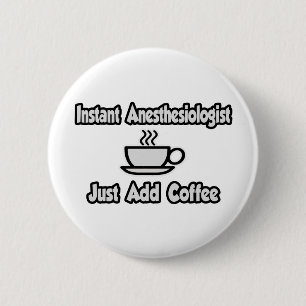 Badge Rond 5 Cm Un anesthésiste instantané... Ajoutez simplement