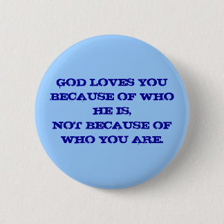 BADGE ROND 5 CM UN DIEU VOUS AIME EN RAISON DE L'OMS QU'IL EST,