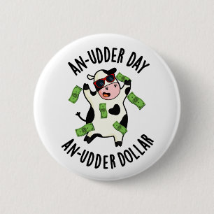Badge Rond 5 Cm Un Jour D'Udder Un Pun De Vache De Dollar De Plus