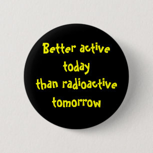 Badge Rond 5 Cm Un meilleur active aujourd'hui que radioactif