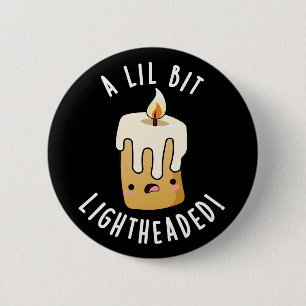 Badge Rond 5 Cm Un peu étourdi Puns de bougie drôles Fond sombre