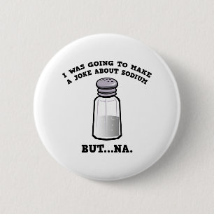 Badge Rond 5 Cm Une plaisanterie au sujet de sodium