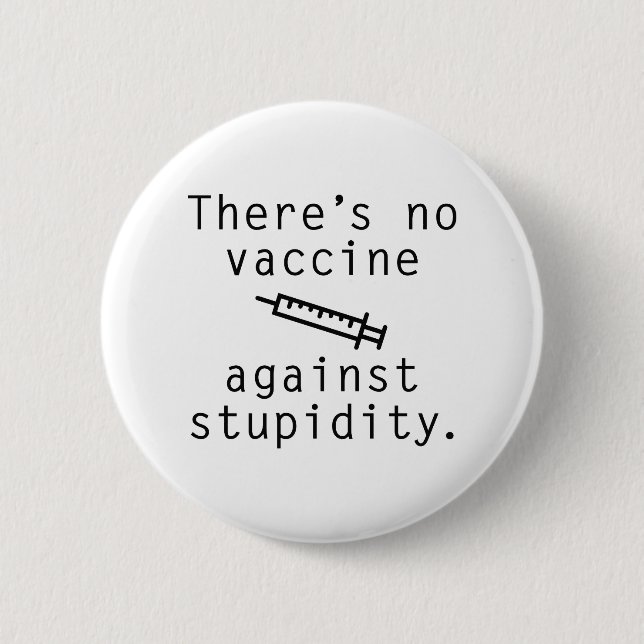 Badge Rond 5 Cm Vaccin Contre La Stupidité (Devant)