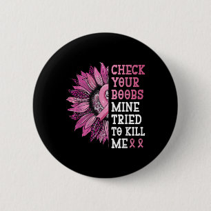 Badge Rond 5 Cm Vérifiez Votre Mine S Essaie De Me Tuer Cancer Du 