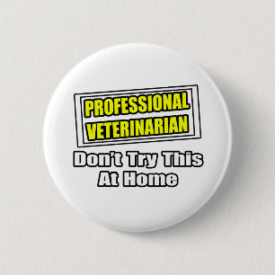 Badge Rond 5 Cm Vétérinaire professionnel...Blague