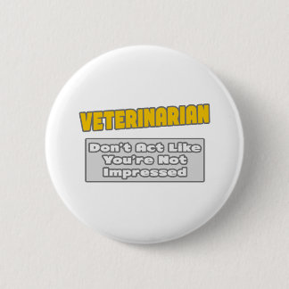 Badge Rond 5 Cm Veterinarian You're impressed