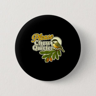 Badge Rond 5 Cm Veuillez Mâcher Plus Silencieusement Oiseau Nature