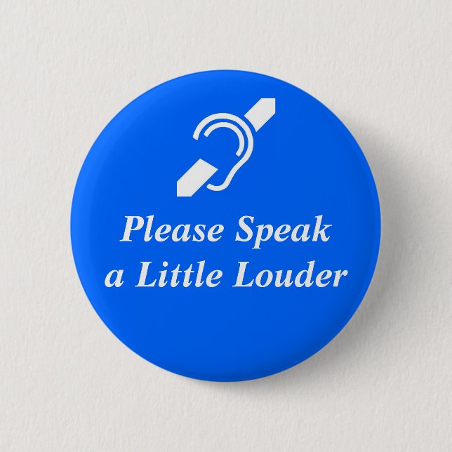Badge Rond 5 Cm Veuillez parler plus fort (Devant)