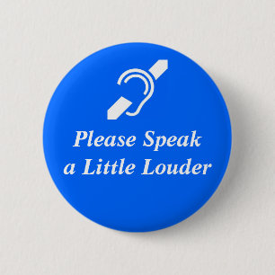 Badge Rond 5 Cm Veuillez parler plus fort