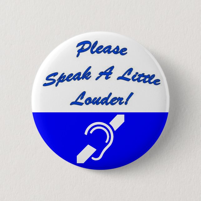 Badge Rond 5 Cm Veuillez parler plus fort ! 2 (Devant)