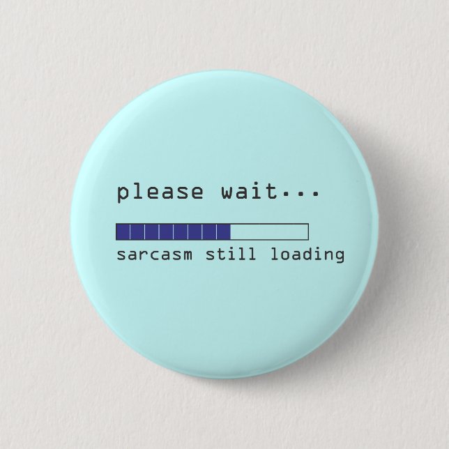 Badge Rond 5 Cm Veuillez Patienter Le Sarcasme Toujours Chargé (Devant)