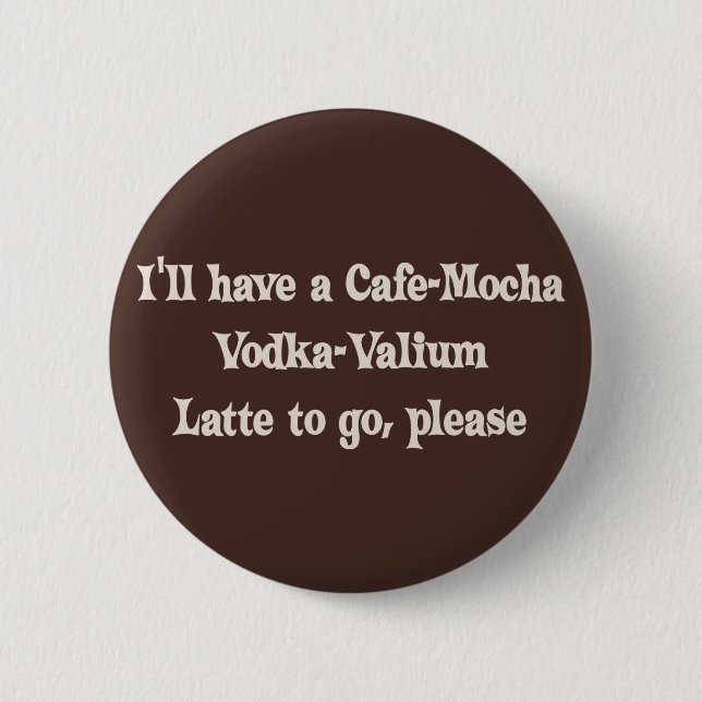 Badge Rond 5 Cm Vodka-Valium Latte de Café-Moka (Devant)