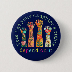 Badge Rond 5 Cm Votez comme les droits de votre fille en dépendent