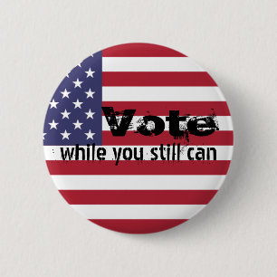 Badge Rond 5 Cm Votez pendant que vous le pouvez encore - politiqu
