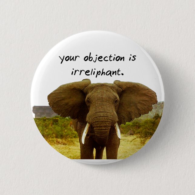 Badge Rond 5 Cm Votre objection est Irreliphant - calembour (Devant)